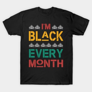 I'm black every month - African American Pride T-Shirt